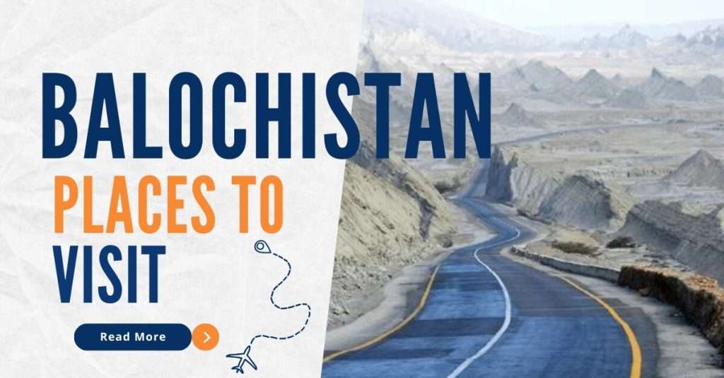 Top 10 Places to Visit in Balochistan, Pakistan