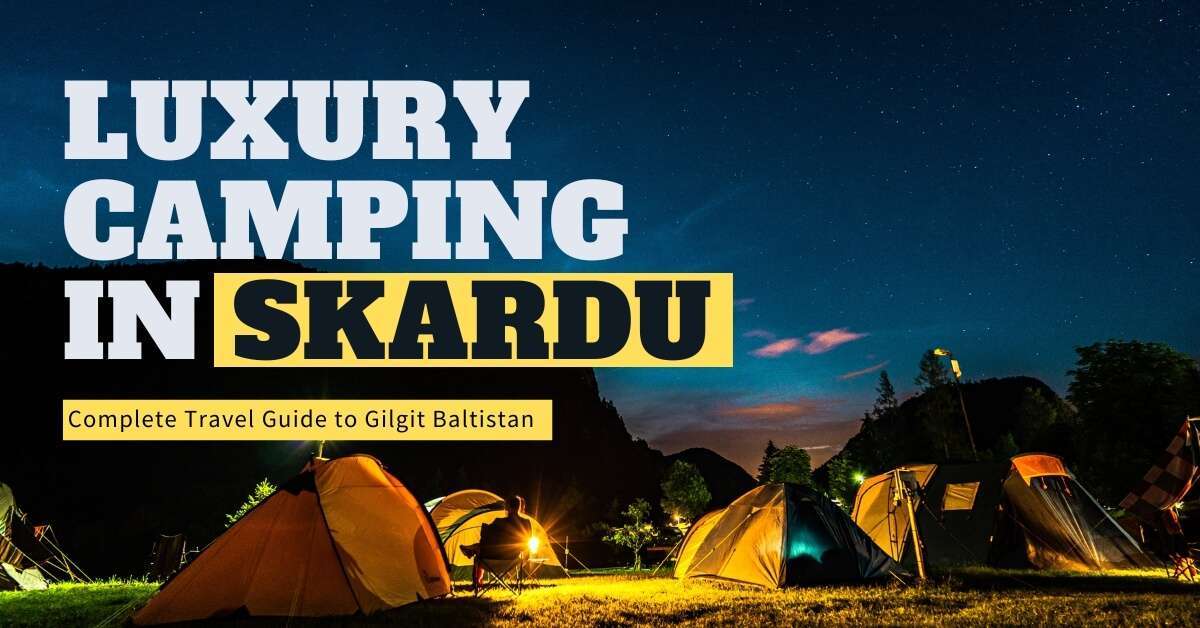 luxury camping in Skardu